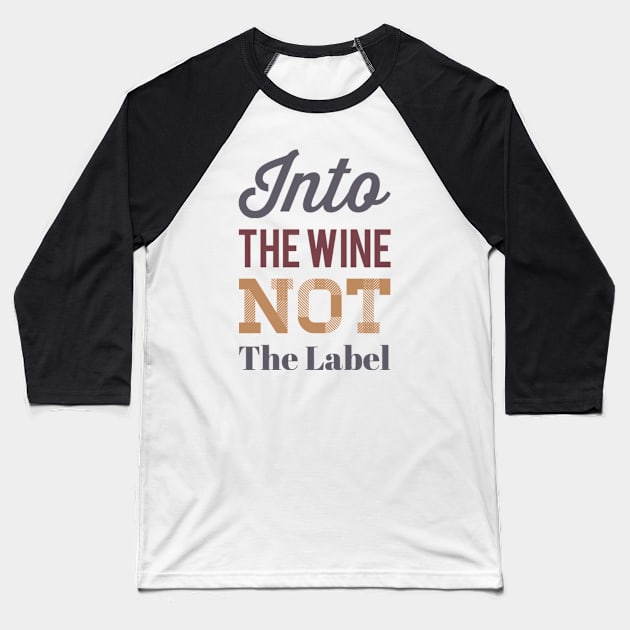 Into the wine Not the label Baseball T-Shirt by BoogieCreates